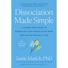 Dissociation Made Simple: A Stigma-Free Guide to Embracing Your Dissociative Mind and Navigating Daily Life