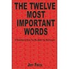The Twelve Most Important Words: A transformative guide that will