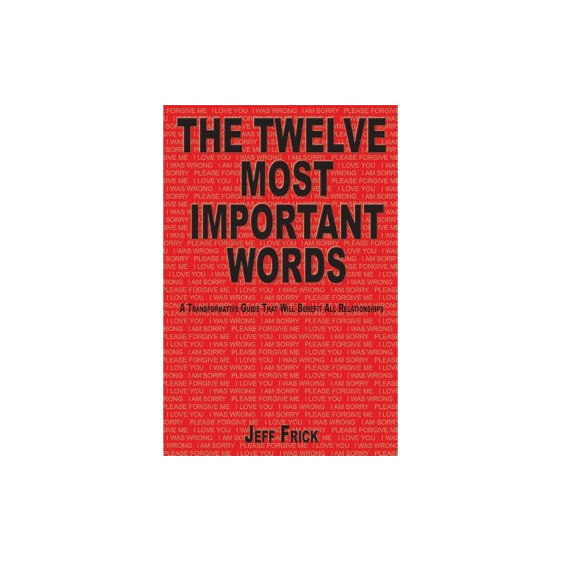 The Twelve Most Important Words: A transformative guide that will