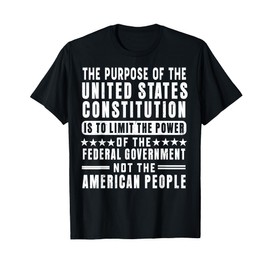 The Purpose Of The United States Constitution Is To Limit T-Shirt