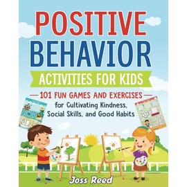 Positive Behavior Activities for Kids: 101 Fun Games and Exercises for Cultivating Kindness, Social Skills, and Good Habits (The Emotion Detectives)