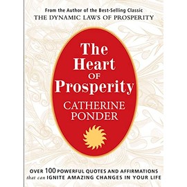 THE HEART OF PROSPERITY: Over 100 Powerful Quotes and Affirmations that Ignite Amazing Changes in Your Life