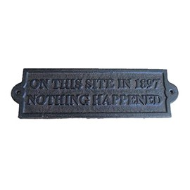 Cast Iron " ON THIS SITE IN 1897 NOTHING HAPPENED " Plaque Garden Sign Man Cave