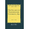 The Syllabus of Northwestern University, 1891 (Classic Reprint)