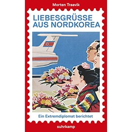 Liebesgrüße aus Nordkorea: Ein Extremdiplomat berichtet (suhrkamp taschenbuch)