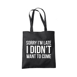 Sorry I'm Late I Didn't Want to Come - Tote Shopping Bag - Funny Lazy Antisocial One size black