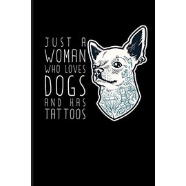 Just A Woman Who Loves Dogs And Has Tattoos: Dog Mom Journal Notebook
