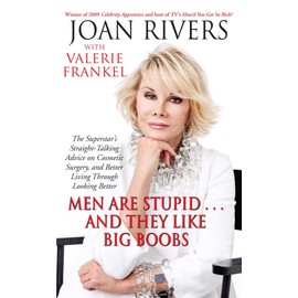 Men Are Stupid . . . And They Like Big Boobs: A Woman's Guide to Beauty Through Plastic Surgery