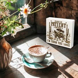 Kneaotoaji Western Wooden Box Sign - Western Home Decor Rustic, Farmhouse Western Decor, Please Be Patient with Me I‘m From The 1900s Wood Box Sign for Home 5x5 Inch