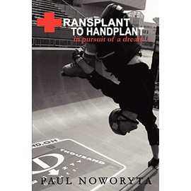 Transplant to Handplant: in pursuit of a dream ...