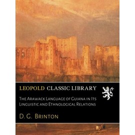 The Arawack Language of Guiana in Its Linguistic and Ethnological Relations