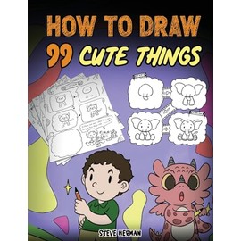 How to Draw 99 Cute Things: A Fun and Easy Step-by-Step Guide to Drawing with Diggory Doo