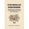 Stop Bing An Overthinker: Proven Ways To Stop Being An