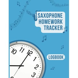 Saxophone Homework Tracker: Logbook Saxophone Accessory To Manage Practice Times For 52 Weeks