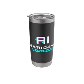 Artificial Intelligence Funny AI Is Watching Be Interesting Stainless Steel Insulated Tumbler