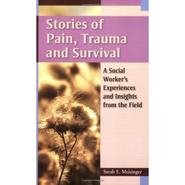 Stories of Pain, Trauma, and Survival: A Social Worker's Experiences and Insights from the Field