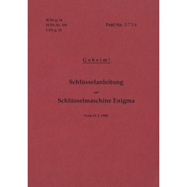 H.Dv.g. 14, M.Dv.Nr. 168, L.Dv.g. 14 Schlüsselanleitung zur Schlüsselmaschine Enigma 1940 mit Anhang H.Dv.g. 11, M.Dv.Nr. 390, L.Dv.g. 11 Die Wehrmachtschlüssel 1940 Geheim: Vom13.1.1940