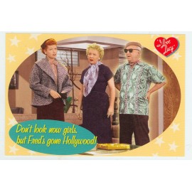 I LOVE LUCY-DON'T LOOK NOW GIRLS. BUT FRED'S GONE HOLLYWOOD-IN COLOR-4"X6"(#8