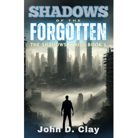 Shadows of the Forgotten: the Shadows Series Book 1: A Post-Apocalyptic Dystopian Thriller