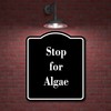 Stop for Algae BLACK Aluminum Composite Sign 20''x24''