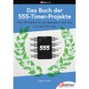 Das Buch der 555-Timer-Projekte: Über 45 Projekte für den legendären