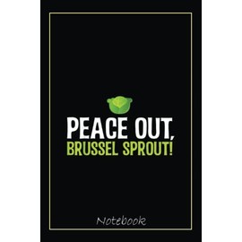 Little Sprouts-Peace out Brussel Sprout Notebook: Graduation Gift Diary For Notes, Congratulations, Graduate Journal, Gold Graduate Gifts, Graduation Journal, 6x9 college ruled notebook