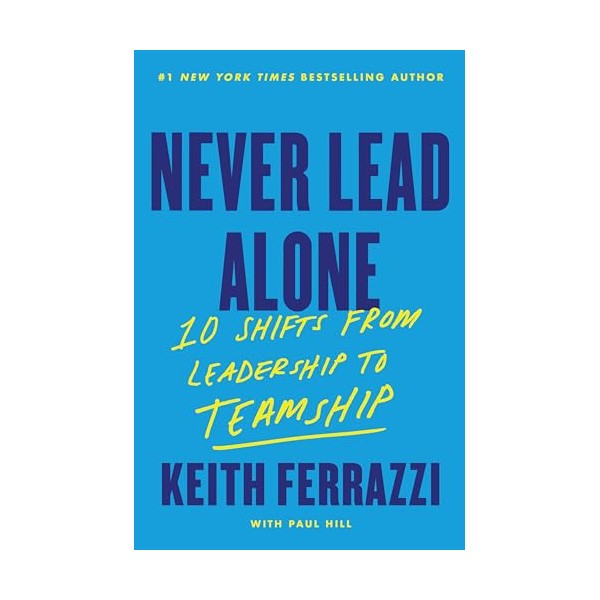 Never Lead Alone: 10 Shifts from Leadership to Teamship