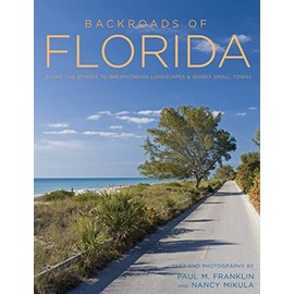 Backroads of Florida - Second Edition: Along the Byways to Breathtaking Landscapes and Quirky Small Towns