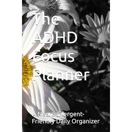 The ADHD Focus Planner: A Neurodivergent-Friendly Daily Organizer