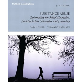 Substance Abuse: Information for School Counselors, Social Workers, Therapists and Counselors (5th Edition)