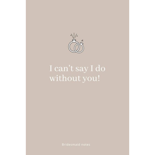I Can't Say Yes I Do Without You: Bridesmaid Proposal