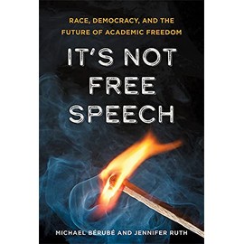 It's Not Free Speech: Race, Democracy, and the Future of Academic Freedom