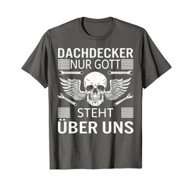 Dachdecker Nur Gott steht über uns Handwerker Geschenk T-Shirt