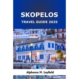 Skopelos Travel Guide 2025: Island Escapes, Local Flavors, and Coastal Adventures in Greece’s Greenest Paradise