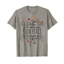 If It Costs You Your Peace Wildflowers Designs Co. Unisex-Adults Grey Modern Classic Fit Letter Print T-Shirt