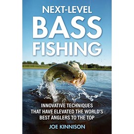 Next-Level Bass Fishing: Innovative Techniques that have Elevated the World's Best Anglers to the Top