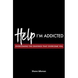 Help! I'm Addicted: Overcoming the Cravings that Overcome You
