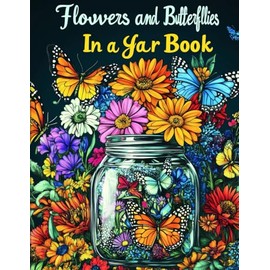 Flowers and Butterflies in a Jar Book: Escape into a World of Nature with Beautiful Floral and Butterfly Designs