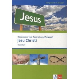 Das Zeugnis vom Zuspruch und Anspruch Jesu Christi: Themenheft ab Klasse 10 (Kompetent in Religion)