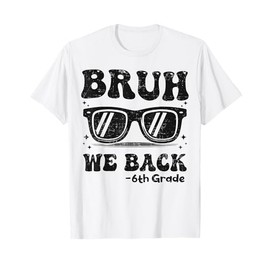 Bruh We Back To School Sunglasses 6th Grade Teacher Kids T-Shirt