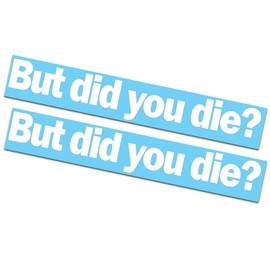 2 Pack - But did You die? Decals/Stickers 2x11"