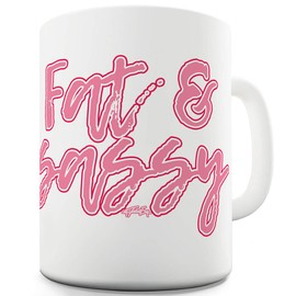 TWISTED ENVY Fat And Sassy 11 OZ Funny Mug