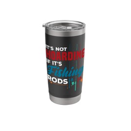 Fisherman It's Not Hoarding If It's Fishing Rods Fishing Stainless Steel Insulated Tumbler