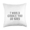 Funny Adult Cute | I Would Cuddle You So Hard