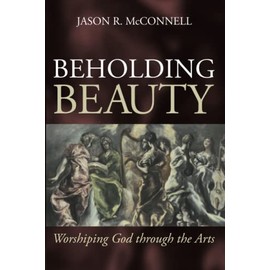 Beholding Beauty: Worshiping God through the Arts
