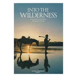 Into the wilderness / prepared by the Special Publications Division, National Geographic Society, Washington, D.C. ; photographed by Lowell Georgia ; illustrated by H. Tom Hall