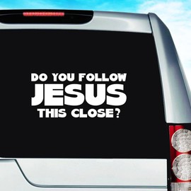 Do You Follow Jesus This Close? Funny Truck Car Window Decal Sticker | Size: 8" x 5" Inch, Color: White