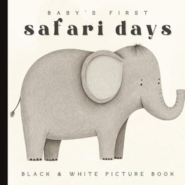 Baby’s First Safari Days Book: A High-Contrast Black and White Book for Newborns and Infants: Bold Safari Animal Pictures to Support Baby's Brain Growth and Visual Stimulation (Ages 0–12 Months)