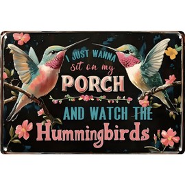 Hummingbird Metal Sign- I Just Wanna Sit on My Porch and watch the Hummingbirds- Vintage Metal Wall Decor Gift for the Garden Wall Decor 8x12 Inch