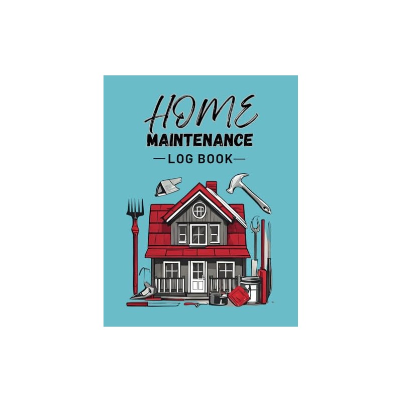 Home Maintenance Log planner: The Ultimate Organizer for Repairs, Priorities,